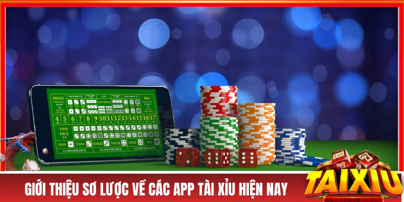 Giới thiệu sơ lược về các app tài xỉu hiện nay