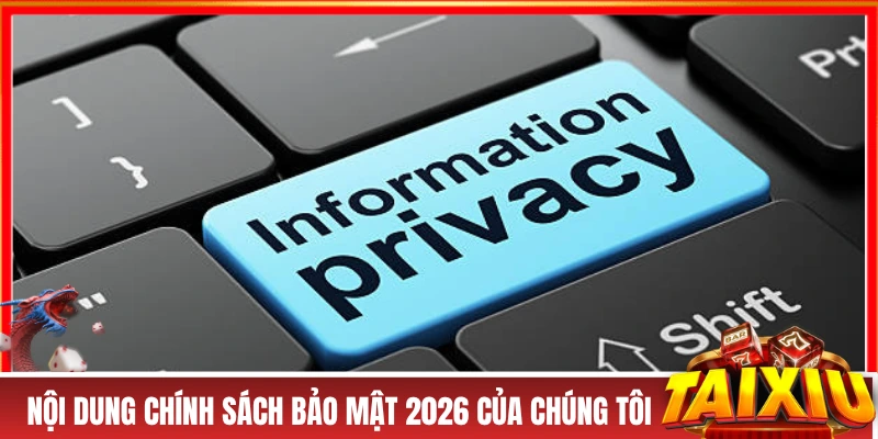 CHÍNH SÁCH BẢO MẬT Nội dung chính sách bảo mật 2026 của chúng tôi