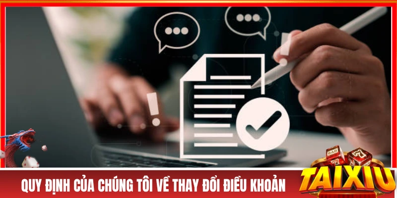 ĐIỀU KHOẢN SỬ DỤNG Quy định của chúng tôi về thay đổi điều khoản