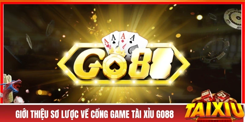 GO88 - Cổng Game Tài Xỉu Uy Tín Trả Thưởng Hàng Ngàn Tỷ! Giới thiệu sơ lược về cổng game tài xỉu GO88