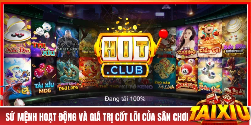 HITCLUB - Sân Chơi Đổi Thưởng Hot Hit, Nổ Hũ Kiếm Tiền Tỷ! Sứ mệnh hoạt động và giá trị cốt lõi của sân chơi