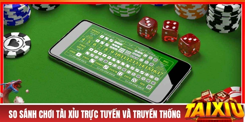 TRANG CHỦ So sánh chơi tài xỉu trực tuyến và truyền thống