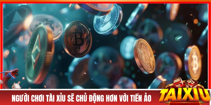 Người chơi tài xỉu sẽ chủ động hơn với tiền ảo