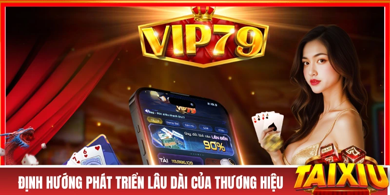 Định hướng phát triển lâu dài của cổng game VIP79